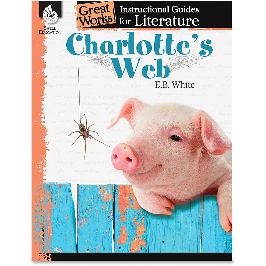 Shell Education Charlotte's Web Great Works Instructional Guides Printed Book by E.B. White Printed Book by E.B. White (40219)