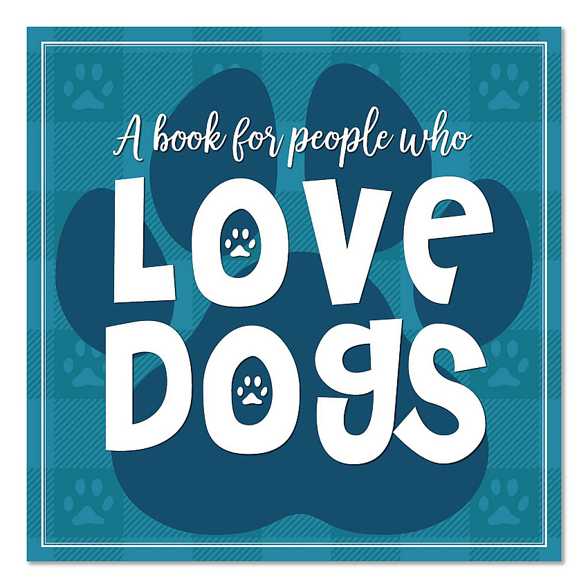 Love Dogs (A Book For People Who) Hardcover Book, 96 Pages (49892)